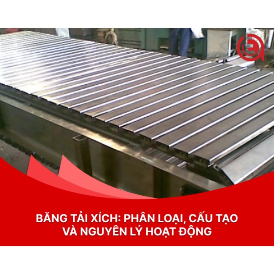 Băng tải xích: Phân loại, cấu tạo và nguyên lý hoạt động