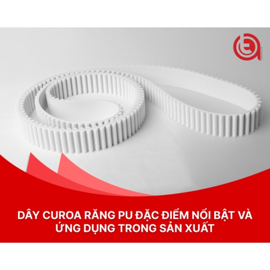 Dây curoa răng PU đặc điểm và ứng dụng trong sản xuất