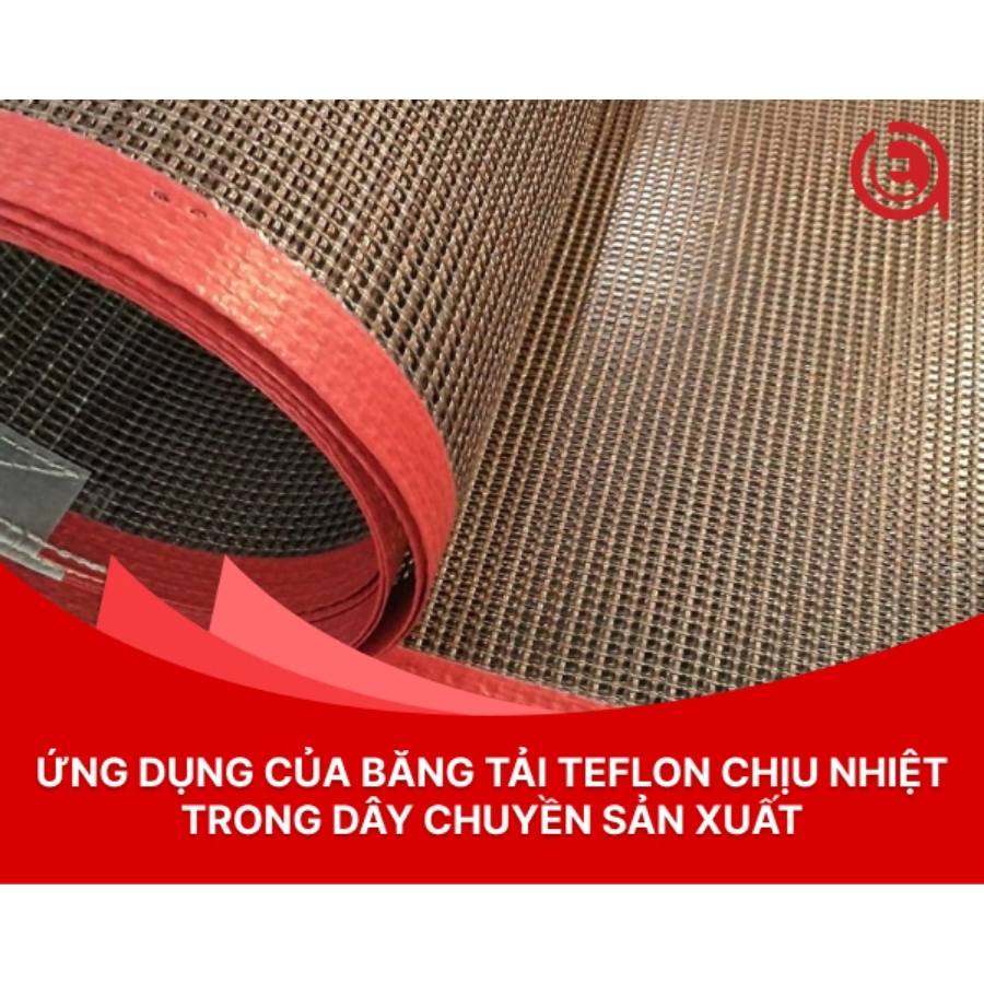 Ứng dụng của băng tải chịu nhiệt Teflon trong sản xuất